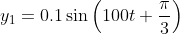 y_{1}=0.1 \sin \left ( 100t+\frac{\pi }{3} \right )